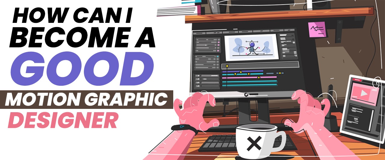 How can I become a good motion graphic designer?