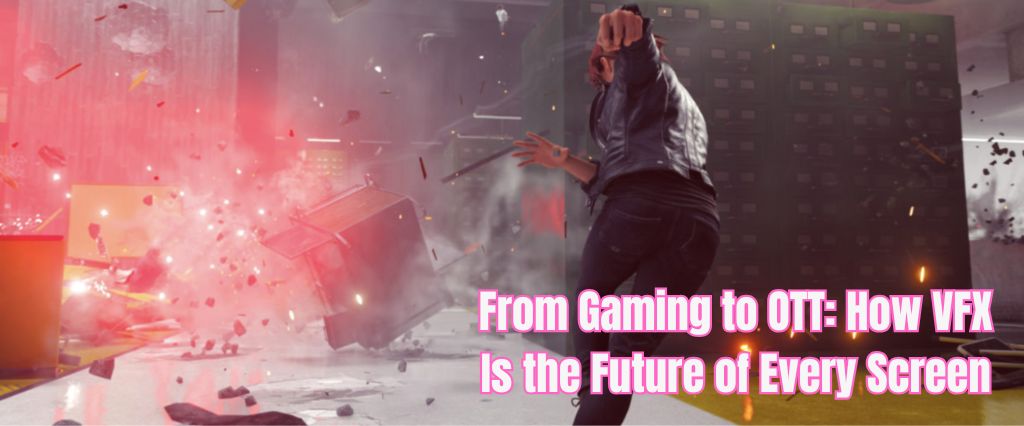 From Gaming to OTT: How VFX Is the Future